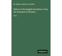 History of the English Revolution. From the Accession of Charles I: Vol. I