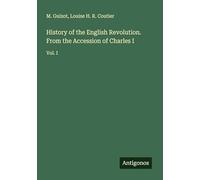 History of the English Revolution. From the Accession of Charles I: Vol. I