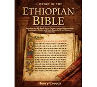 History of The Ethiopian Bible: Decoding the 88-Book Ge'ez Canon, Ancient Manuscripts, Septuagint Roots, and Texts Excluded from Western Christianity