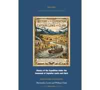 History of the Expedition Under the Command of Captains Lewis and Clark: Annotated Color Edition with Premium Analytics