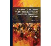 History Of The First Volunteer Battalion, Hampshire Regiment, 1859-1889