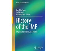 History of the IMF: Organization, Policy, and Market