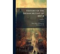 History of the Indian Mutiny of 1857-8