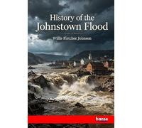 History of the Johnstown Flood