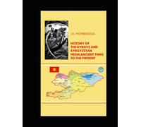 History of the Kyrgyz and Kyrgyzstan from ancient times to the present