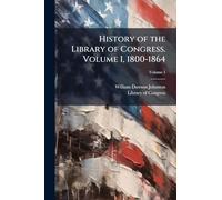 History of the Library of Congress. Volume I, 1800-1864