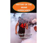 History of the Miami Hurricanes College Football Program: Through the Smoke Captures the History from Inception to the Present-Day