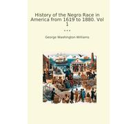 History of the Negro Race in America from 1619 to 1880. Vol 1