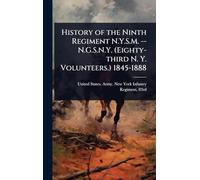 History of the Ninth Regiment N.Y.S.M. -- N.G.S.N.Y. (Eighty-third N. Y. Volunteers.) 1845-1888
