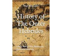 History of The Outer Hebrides: Lewis, Harris, Uist, Benbecula, Barra and Vatersay