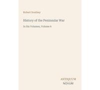 History of the Peninsular War: In Six Volumes, Volume 6