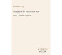 History of the Peninsular War: In Six Volumes, Volume 6