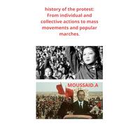 history of the protest: From individual and collective actions to mass movements and popular marches.: The evolution of protest from individual to collective and aims