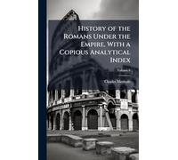 History of the Romans Under the Empire, With a Copious Analytical Index