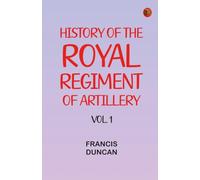 History of the Royal Regiment of Artillery Vol. 1