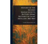 History of the Second Massachusetts Battery (Nims' Battery) of Light Artillery, 1861-1865
