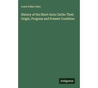 History of the Short-horn Cattle: Their Origin, Progress and Present Condition