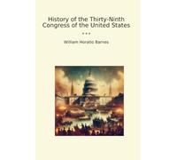 History of the Thirty-Ninth Congress of the United States