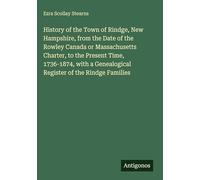 History of the Town of Rindge, New Hampshire, from the Date of the Rowley Canada or Massachusetts Charter, to the Present Time, 1736-1874, with a Genealogical Register of the Rindge Families