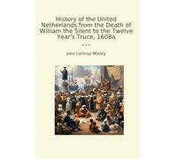 History of the United Netherlands from the Death of William the Silent to the Twelve Year's Truce, 1608a