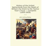 History of the United Netherlands from the Death of William the Silent to the Twelve Year's Truce - Complete (1600-1609)