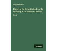 History of the United States, from the Discovery of the American Continent: Vol. V
