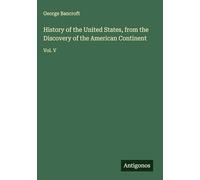 History of the United States, from the Discovery of the American Continent: Vol. V