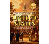 History of the United States Of America: A Comprehensive Journey Through American History from Colonial Times to Modern Day | Timeline of Key Events, Founding Fathers, and Historical Landmarks: 2