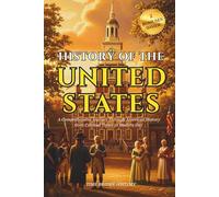 History Of The United States Of America: A Comprehensive Journey Through American History from Colonial Times to Modern Day | Timeline of Key Events, Founding Fathers, and Historical Landmarks