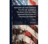 History of the United States of America During the Second Administration of Thomas Jefferson