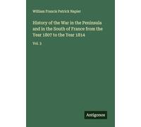 History of the War in the Peninsula and in the South of France from the Year 1807 to the Year 1814: Vol. 3
