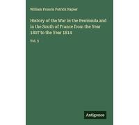 History of the War in the Peninsula and in the South of France from the Year 1807 to the Year 1814: Vol. 3