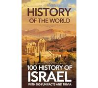history of the world: 100 History of Israel With 100 Fun facts and Trivia