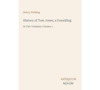 History of Tom Jones, a Foundling: In Two Volumes, Volume 1