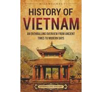 History of Vietnam: An Enthralling Overview from Ancient Times to Modern Days