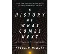 Sylvain Neuvel – A History of What Comes Next – A Take Them to the Stars Novel – Tascabile