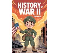 History Of World War II For Kids: When the World Fought Together: Tales of World War II for Kids