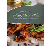 History On A Plate: Recipes From The Kitchens Of My Ancestors
