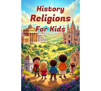 History Religions for Kids: A Complete Guide to World Faiths, Ancient Beliefs, and How Religions Shaped Civilization