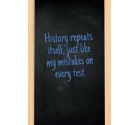 History repeats itself-just like my mistakes on every test.: A Funny and Relatable Lined Notebook for Students, History Lovers, and Exam Survivors