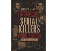 History’s 100 Most Infamous Serial Killers Word Search: 100 True Crime Case File Puzzles with Evidence Words, Investigation Clues, and Facts for Adults