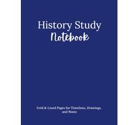 History Study Notebook: Grid & Lined Pages for Timelines, Drawings, and Notes / Organized History Study Journal with Table of Contents