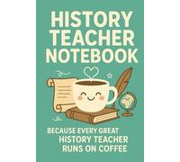 History Teacher Fuel Notebook: A Funny Lined Journal for Coffee-Loving History Teachers