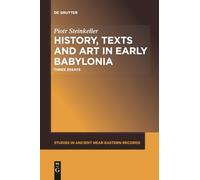 History, Texts and Art in Early Babylonia: Three Essays: 15