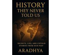 HISTORY THEY NEVER TOLD US: Secrets, Lies, and Untold Stories from Our Past