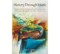 History Through Music: Perspectives on the Evolution of Consciousness, Spirituality, Education, and Music Appreciation