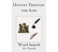 History Through the Ages Word Search Puzzle Book: Word Searches with Easy to Read Print about History, Ancient Civilizations, Empires and More | 6x9 inches 110 Pages | 50+ Puzzles
