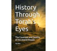 History Through Torah’s Eyes: The Covenant and Destiny of the Jewish People