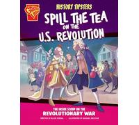 History Tipsters Spill the Tea on the U.s. Revolution: The Inside Scoop on the Revolutionary War