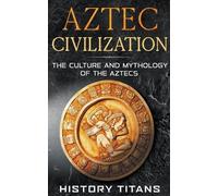 History Titans Aztec Civilization (Tascabile)